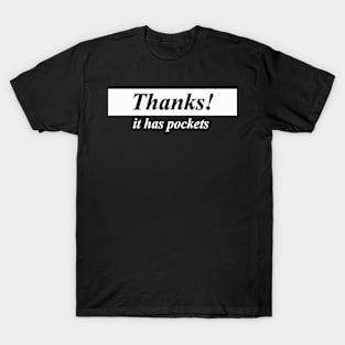 thanks it has pockets T-Shirt